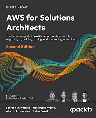 AWS for Solutions Architects: The definitive guide to AWS Solutions Architecture, 2nd Edition