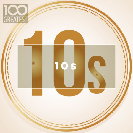 VA - 100 Greatest 10s: The Best Songs Of Last Decade (2019) Lossless