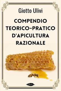 Giotto Ulivi - Compendio teorico-pratico d'apicultura razionale (2024)