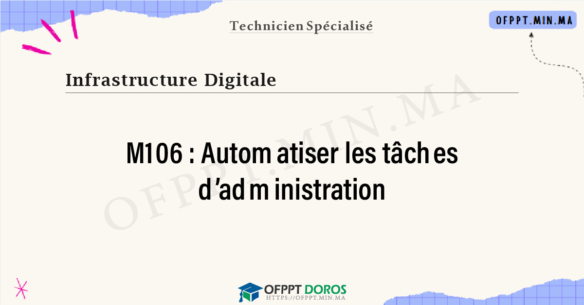 Sommaire détaillé du cours Automatiser les tâches d’administration M106 OFPPT - Structure du module