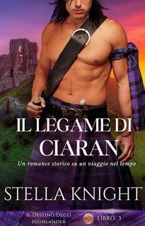Stella Knight - Il Destino Degli Highlander Vol. 3. Il legame di Ciaran (2024)