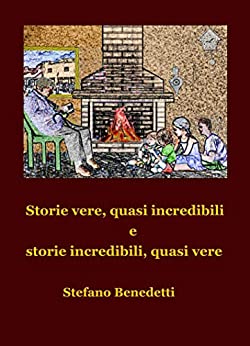 Stefano Benedetti – Storie vere, quasi incredibili e storie incredibili, quasi vere (2019)
