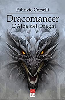 Fabrizio Corselli - Dracomancer. L'Alba dei Draghi (2021)