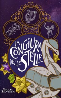 Giulia Silvestri - Il diario dei racconti perduti. La congiura delle Stelle.  Il Gatto e la Stella (2023)