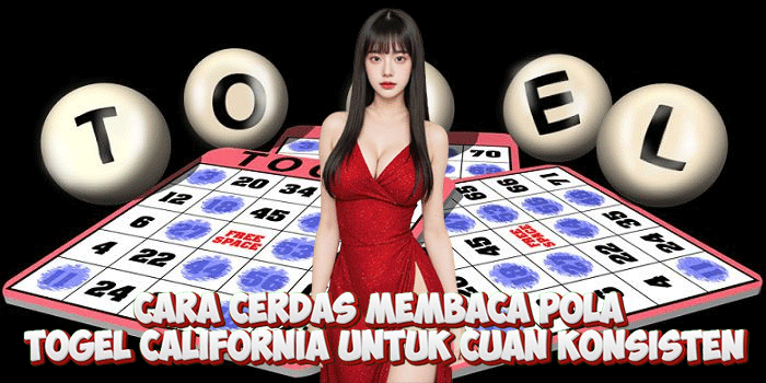 Cara Cerdas Membaca Pola Togel California Untuk Cuan Konsisten