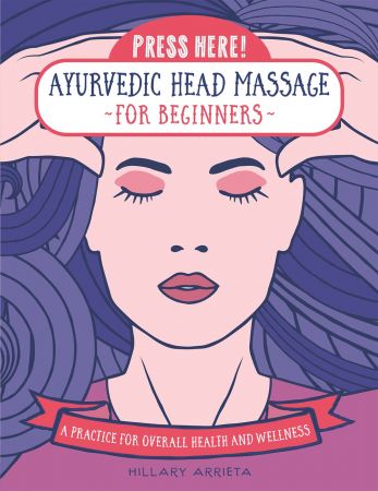Press Here! Ayurvedic Head Massage for Beginners: A Practice for Overall Health and Wellness (Pre... Press Here! Ayurvedic Head Massage for Beginners: A Practice for Overall Health and Wellness (Pre...