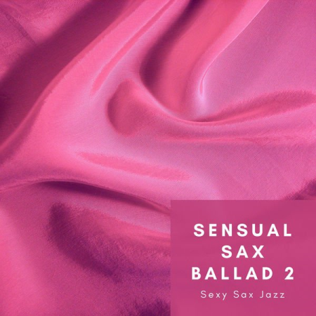 Sexy Sax Jazz - Sensual Sax Ballad 2 (2021)