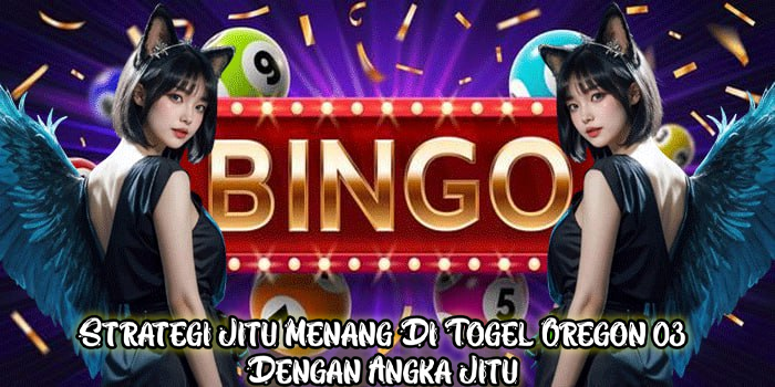 Strategi Jitu Menang Di Togel Oregon 03 Dengan Angka Jitu