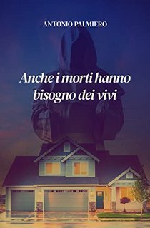 Antonio Palmiero - Anche i morti hanno bisogno dei vivi (2022)