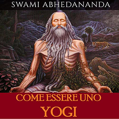 Swâmi Abhedânanda - Come essere uno Yogi (2022) (mp3 - 128 kbps)