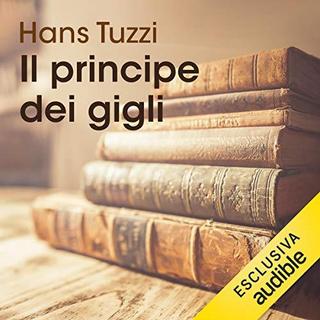 Hans Tuzzi - Il principe dei gigli (2019) .mp3 - 64 kbps