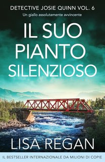 Lisa Regan - Detective Josie Quinn Vol. 6. Il suo pianto silenzioso (2024)