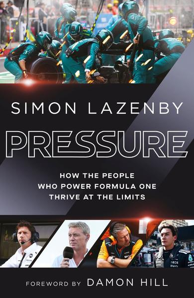 Pressure How The People Who Power Formula One Thrive At The Limits (Simon Lazenby) Pressure How The People Who Power Formula One Thrive At The Limits (Simon Lazenby)