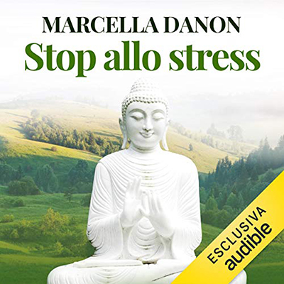 Marcella Danon - Stop allo stress꞉ Guida pratica per gestire meglio tempo ed energia (2020) (mp3 - 128 kbps)