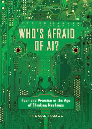 Who's Afraid of AI?: Fear and Promise in the Age of Thinking Machines (True PDF)