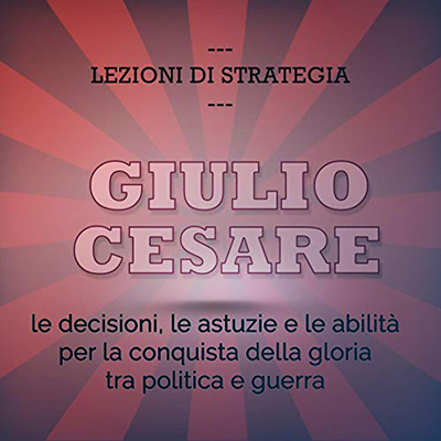 Mauro Pasquini - Giulio Cesare. Le decisioni, le astuzie e le abili (2016) (mp3 - 64 kbps)
