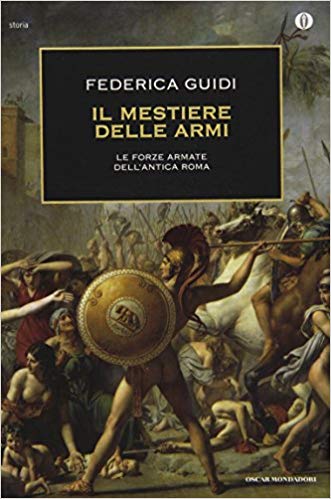 Federica Guidi - Il mestiere delle armi. Le forze armate dell'antica Roma (2011)