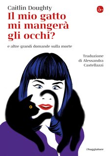 Caitlin Doughtly - Il mio gatto mi mangerà gli occhi? e altre grandi domande sulla morte (2020)