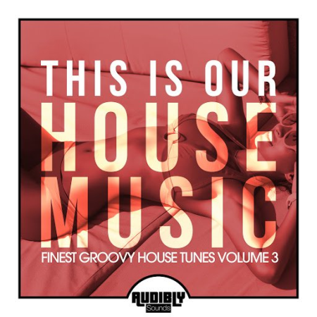 Various Artists - This Is Our House Music (Finest Groovy House Tunes, Vol. 3) (2020)