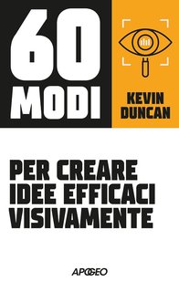 Kevin Duncan - 60 modi per creare idee efficaci visivamente (2024)