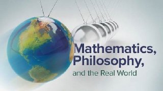 TTC Video - Mathematics, Philosophy, and the Real World