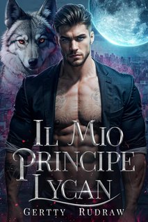 Gertty Rudraw - Mia Compagna Reale. Il Mio Principe Lycan (2024)