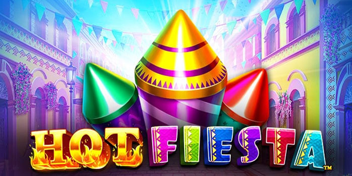 Trik Menang Besar Slot Hot Fiesta Di Situs Abutogel
