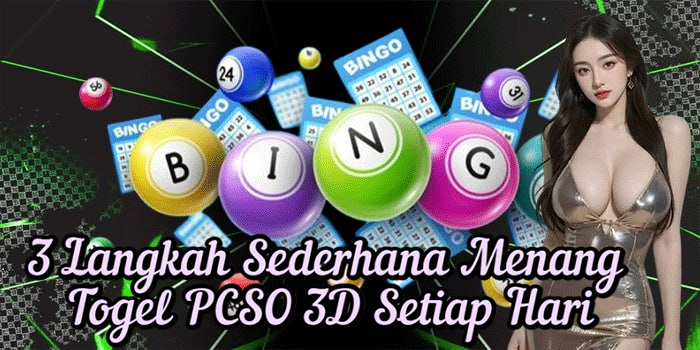3 Langkah Sederhana Menang Togel PCSO 3D Setiap Hari