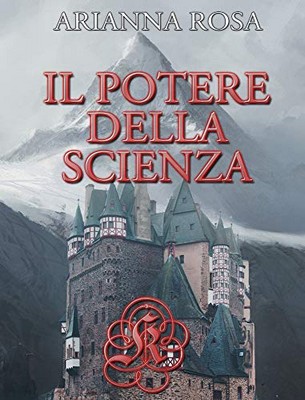 Arianna Rosa - La Trilogia del Potere vol. 2. Il potere della scienza (2017)