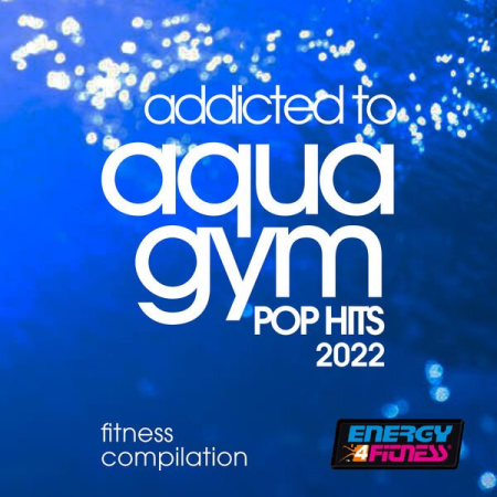 VA - Addicted To Aqua Gym Pop Hits 2022 Fitness Compilation (2022)