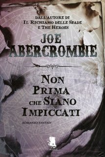 Joe Abercrombie - Non prima che siano impiccati (2013)