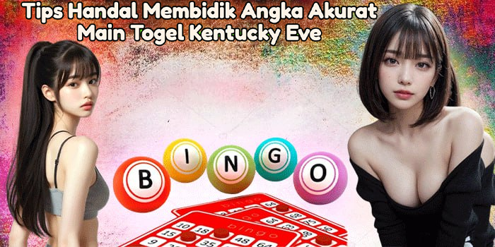 Tips Handal Membidik Angka Akurat Main Togel Kentucky Eve