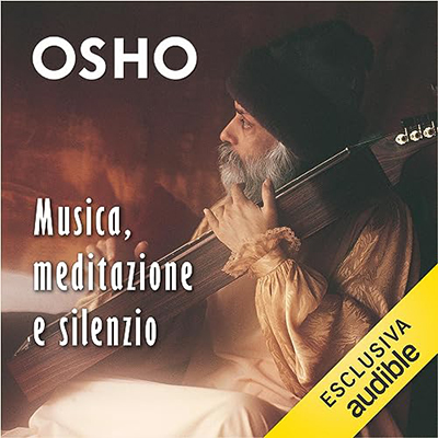 Osho - Musica, meditazione e silenzio꞉ Dissolversi nell’assenza di dimensioni (2023) (mp3 - 128 kbps)
