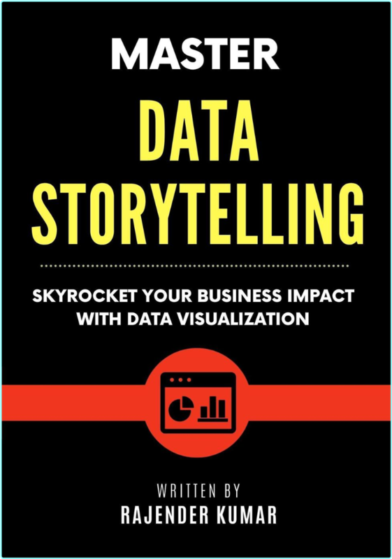 Master Data Storytelling Skyrocket Your Business Impact With Data Visualization (Rajender Kumar)