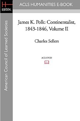 Book Review: James K. Polk, Vol. 2: Continentalist, 1843-1846 by Charles Grier Sellers