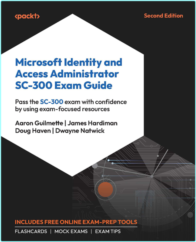 Microsoft Identity And Access Administrator SC 300 Exam Guide Pass The SC 300 Exam With Confidence 2nd Edition