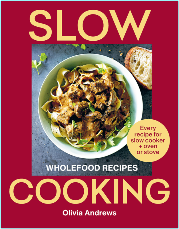 Slow Cooking Wholefood Recipes – (Olivia Andrews)