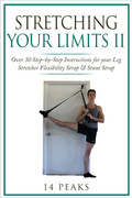 Stretching Your Limits 2 Over 30 Step-by-Step Exercises for your Leg Stretcher Flexibility Strap ...