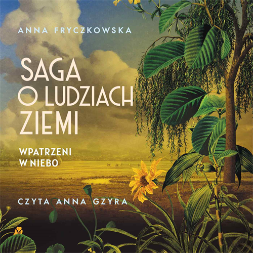 Anna Fryczkowska - Saga o Ludziach Ziemi. Wpatrzeni w niebo (2023)