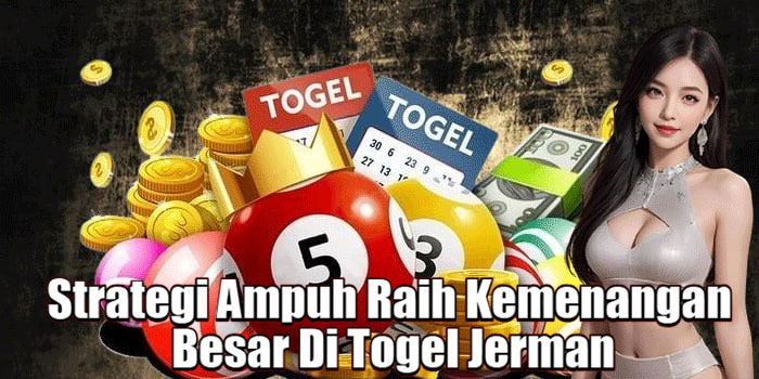 Strategi Ampuh Raih Kemenangan Besar Di Togel Jerman