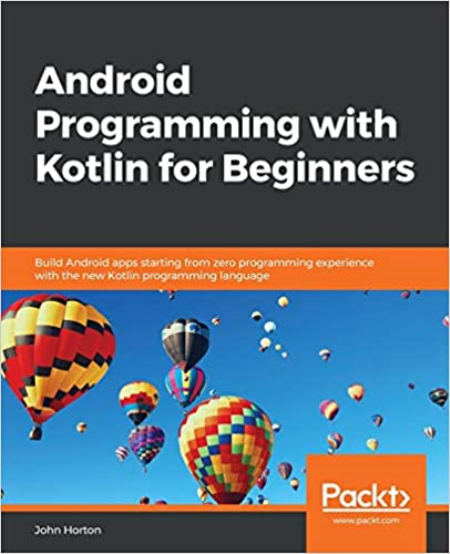 Android Programming with Kotlin for Beginners : Build Android Apps Starting From Zero Programming Experience with (true EPUB)