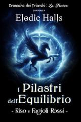 Elodie Halls – Cronache dei Triarchi: La Fenice Vol. 2. I Pilastri dell’Equilibrio. Riso e Fagioli Rossi (2025)