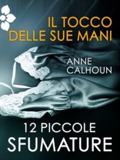 Anne Calhoun - Il tocco delle sue mani (2012)