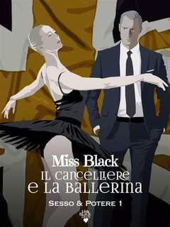 Miss Black - Sesso & Potere Vol 1. Il cancelliere e la ballerina (2014)