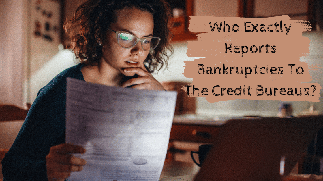 Who Exactly Reports Bankruptcies To The Credit Bureaus