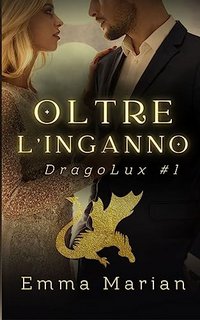 Emma Marian - Serie DragoLux Vol. 1. Oltre l'inganno (2023)