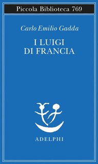 Carlo Emilio Gadda - I Luigi di Francia (2021)
