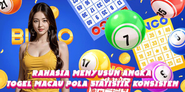 Rahasia Menyusun Angka Togel Macau Pola Statistik Konsisten