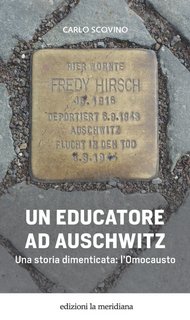 Carlo Scovino - Un educatore ad Auschwitz. Una storia dimenticata: l'Omocausto (2023)