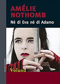 Amélie Nothomb - Né di Eva né di Adamo  (2008)